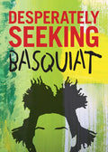 Desperately Seeking Basquiat - Hardcover