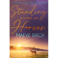 Standing in a Field With Horses: A Memoir of Equine Connection - Paperback