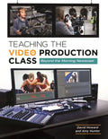 Teaching the Video Production Class: Beyond the Morning Newscast - Paperback