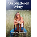 On Shattered Wings: A Family's Journey from Grief to Hope - Paperback