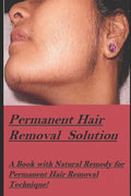 Permanent Hair Removal Solution: Get rid of Unwanted hair Permanently! - Paperback