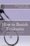 How to Banish Tendonitis: A Consumer's guide to the Most Effective Treatments - Paperback