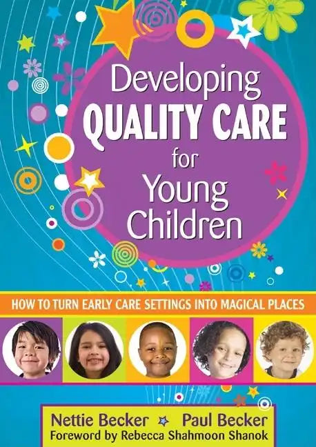 Developing Quality Care for Young Children: How to Turn Early Care Settings Into Magical Places - Paperback