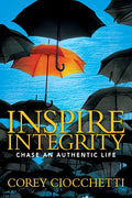 Inspire Integrity: Chasing an Authentic Life - Paperback