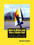 How to Make and Use a Skate Sail: Go Green - Make a Sail and Go Skate Sailing - Paperback