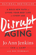 Disrupt Aging: A Bold New Path to Living Your Best Life at Every Age - Paperback