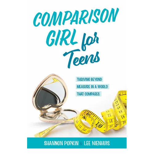 Comparison Girl for Teens: Thriving Beyong Measure in a World That Compares - Paperback