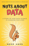 Nuts About Data: A Story of How Data Science Is Changing Our Lives - Paperback