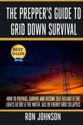 The Prepper's Guide To Grid Down Survival: How To Prepare For & Survive A Gas, Water, Or Electricity Grid Collapse - Paperback