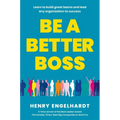 Be a Better Boss: Learn to Build Great Teams and Lead Any Organization to Success - Paperback