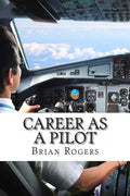 Career As A Pilot: What They Do, How to Become One, and What the Future Holds! - Paperback