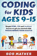 Coding for Kids Ages 9-15: Simple HTML, CSS and JavaScript lessons to get you started with Programming from Scratch - Hardcover