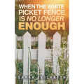When the White Picket Fence is No Longer Enough - Paperback