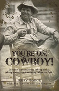 You're On, Cowboy!: Lessons Learned from Taking Risks, Taking Names and Knowing When to Fold. - Hardcover