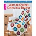 Learn to Crochet Circles Into Squares: This Popular Motif Will Become Your Go-To Favorite! - Paperback