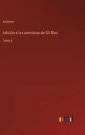 Adición a las aventuras de Gil Blas: Tomo 6 - Hardcover