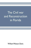 The civil war and reconstruction in Florida - Paperback