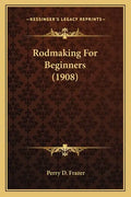 Rodmaking For Beginners (1908) - Paperback