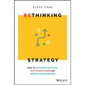 Rethinking Strategy: How to Anticipate the Future, Slow Down Change, and Improve Decision Making - Paperback