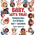 Baby, Let's Talk! Developing Baby's First 100 Words: Book 1 - Social Words - Hardcover