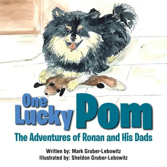 One Lucky Pom: The Adventures of Ronan and His Dads - Paperback
