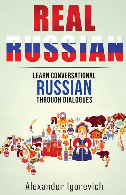 Real Russian: Learn How to Speak Conversational Russian Through Dialogues - Paperback
