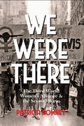 We Were There: The Third World Women's Alliance and the Second Wave - Paperback