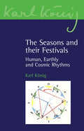 The Seasons and Their Festivals: Human, Earthly and Cosmic Rhythms - Paperback