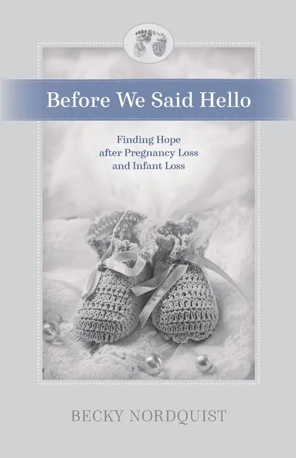 Before We Said Hello: Finding Hope after Pregnancy Loss and Infant Loss - Paperback