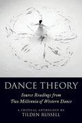 Dance Theory: Source Readings from Two Millennia of Western Dance - Paperback