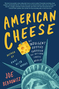American Cheese: An Indulgent Odyssey Through the Artisan Cheese World - Paperback