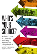 Who's Your Source?: A Writer's Guide to Effectively Evaluating and Ethically Using Resources - Paperback