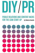 DIY PR: Public Relations and Content Hacks for the Lean Start-up - Paperback