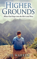 Higher Grounds: When God Steps into the Here and Now - Paperback