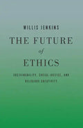 The Future of Ethics: Sustainability, Social Justice, and Religious Creativity - Paperback