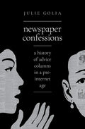 Newspaper Confessions: A History of Advice Columns in a Pre-Internet Age - Hardcover