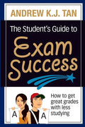 The Student's Guide to Exam Success: How to get great grades with less studying - Paperback