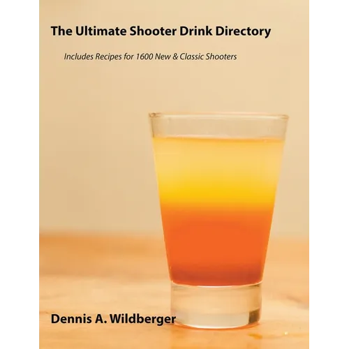 The Ultimate Shooter Drink Directory - Recipes for 1600 New and Classic Shooter Drinks - Paperback