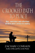The Crooked Path to Peace: War, Conscience and Reflections on Three Men's Service to Country - Paperback