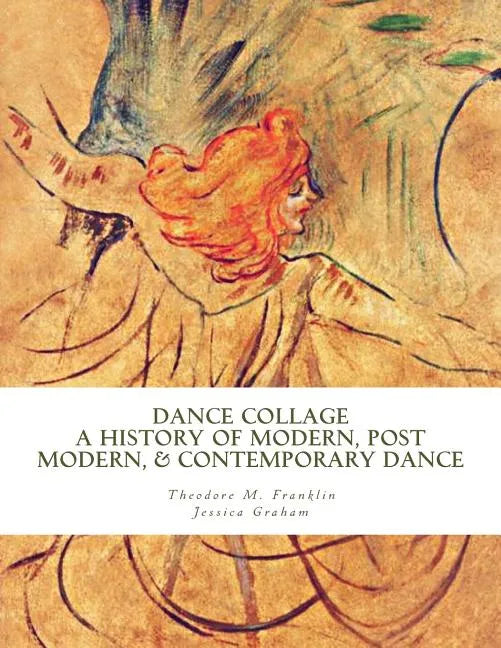 Dance Collage: A History of Modern, Post Modern, & Contemporary Dance - Paperback