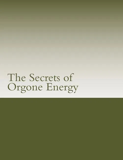 The Secrets of Orgone Energy - Paperback