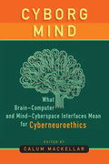 Cyborg Mind: What Brain-Computer and Mind-Cyberspace Interfaces Mean for Cyberneuroethics - Paperback