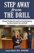 Step Away From The Drill: Your Dental Front Office Handbook to Accelerate Training and Elevate Customer Service - Paperback