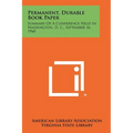 Permanent, Durable Book Paper: Summary of a Conference Held in Washington, D. C., September 16, 1960 - Paperback