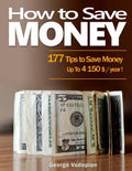 How to Save Money: 177 Tips to Save Money: Up To 4150 $ / year ! - Paperback
