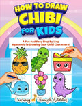 How To Draw Chibi For Kids: A Fun And Easy Step By Step Approach To Drawing Cute Chibi Characters! - Paperback