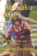 Rokkaku Kites: Building, Flying, and Battle Tactics - Paperback