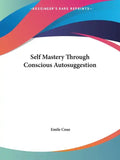 Self Mastery Through Conscious Autosuggestion - Paperback