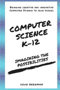 Computer Science K-12: Imagining the possibilities!: Bringing creative and innovative Computer Science to your school - Paperback