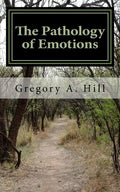 The Pathology of Emotions: A deeper look into the source of bad decisions and dysfunctional relationships - Paperback